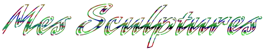 Mes Sculptures Mes Sculptures